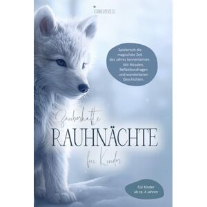 Baier, Jacqueline Zauberhafte Rauhnächte für Kinder : Das Begleitbuch für Kinder durch die magische Zeit zwischen den Jahren, ab ca. 4 Jahren Baier, Jacqueline Zauberhafte Rauhnächte für Kinder : Das Begleitbuch für Kinder durch die magische Zeit zwischen den Jahren, ab ca. 4 Jahren