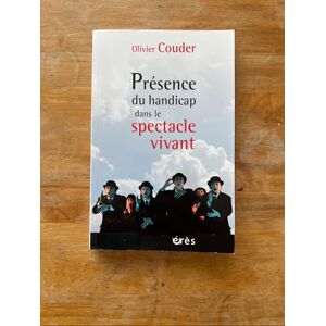 Couder, Olivier Présence du handicap dans le spectacle vivant: Le théâtre de cristal, aventure humaine et challenge artistique Couder, Olivier Présence du handicap dans le spectacle vivant: Le théâtre de cristal, aventure humaine et challenge artistique