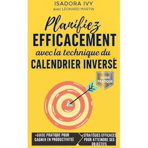 ivy, isadora Planifiez Efficacement avec la Technique du Calendrier Inversé ivy, isadora Planifiez Efficacement avec la Technique du Calendrier Inversé