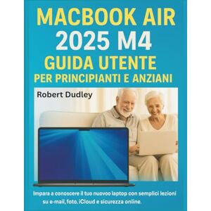 Dudley, Roberto Guida utente del MacBook Air 2025 M4 per principianti e anziani: Impara a conoscere il tuo nuovo laptop con semplici lezioni su e-mail, foto, iCloud e sicurezza online. Dudley, Roberto Guida utente del MacBook Air 2025 M4 per principianti e anziani: Impara a conoscere il tuo nuovo laptop con semplici lezioni su e-mail, foto, iCloud e sicurezza online.