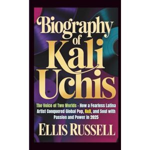 Russell, Ellis BIOGRAPHY OF KALI UCHIS: The Voice of Two Worlds How a Fearless Latina Artist Conquered Global Pop, R&B, and Soul with Passion and Power in 2025 Russell, Ellis BIOGRAPHY OF KALI UCHIS: The Voice of Two Worlds How a Fearless Latina Artist Conquered Global Pop, R&B, and Soul with Passion and Power in 2025