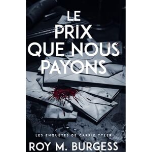 Burgess, Roy M. Le Prix que nous payons (Les Enquêtes de Carrie Tyler) Burgess, Roy M. Le Prix que nous payons (Les Enquêtes de Carrie Tyler)