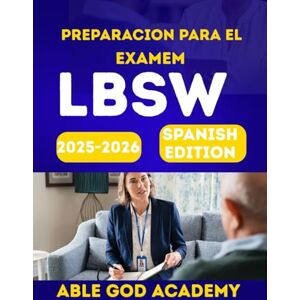 ACADEMY, ABLE GOD Preparacion para el examen LBSW 2025-2026: Revision y practica exhaustiva para el examen de licenciatura en trabajo social ACADEMY, ABLE GOD Preparacion para el examen LBSW 2025-2026: Revision y practica exhaustiva para el examen de licenciatura en trabajo social