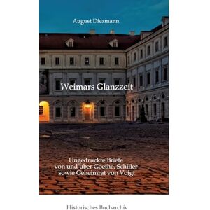 Hirschmann, Claudine Aus Weimars Glanzzeit: Ungedruckte Briefe von und über Goethe, Schiller sowie Geheimrat von Voigt Hirschmann, Claudine Aus Weimars Glanzzeit: Ungedruckte Briefe von und über Goethe, Schiller sowie Geheimrat von Voigt