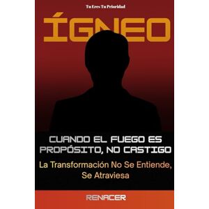 Renacer Ígneo. Cuando El Fuego Es Propósito, No Castigo. La Transformación No Se Entiende, Se Atraviesa.Tu Eres Tu Prioridad.: libro de sabiduria. el poder de la disciplina. deja de ser. Renacer Ígneo. Cuando El Fuego Es Propósito, No Castigo. La Transformación No Se Entiende, Se Atraviesa.Tu Eres Tu Prioridad.: libro de sabiduria. el poder de la disciplina. deja de ser.