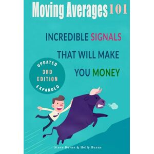 Burns, Stephen Moving Averages 101: Incredible Signals That Will Make You Money Burns, Stephen Moving Averages 101: Incredible Signals That Will Make You Money