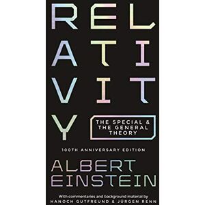 Einstein, Albert Relativity: The Special and the General Theory: The Special and the General Theory 100th Anniversary Edition Einstein, Albert Relativity: The Special and the General Theory: The Special and the General Theory 100th Anniversary Edition