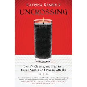 Katrian Rasbold Uncrossing: Identify, Cleanse, and Heal from Hexes, Curses, and Psychic Attack Katrian Rasbold Uncrossing: Identify, Cleanse, and Heal from Hexes, Curses, and Psychic Attack