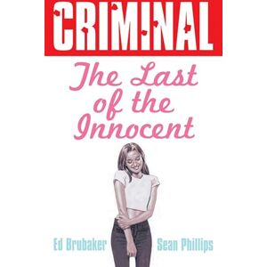 Brubaker, Ed Criminal Volume 6: Last of the Innocent (New Edition): The Last of the Innocent Brubaker, Ed Criminal Volume 6: Last of the Innocent (New Edition): The Last of the Innocent