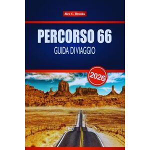 Brooks, Alex C. PERCORSO 66 GUIDA DI VIAGGIO 2026: Esplora monumenti iconici, ristoranti locali e avventure lungo la strada negli Stati Uniti Brooks, Alex C. PERCORSO 66 GUIDA DI VIAGGIO 2026: Esplora monumenti iconici, ristoranti locali e avventure lungo la strada negli Stati Uniti