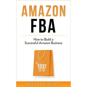 Scott Amazon FBA: How to Build a Successful Amazon Business Scott Amazon FBA: How to Build a Successful Amazon Business
