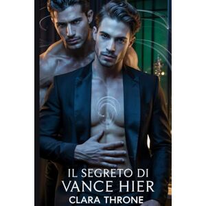 Throne, Clara Il segreto di Vance Hier: Una storia d'amore dark mm mafiosa mpreg in cui l'impossibile segreto di un omega innesca la scelta mortale di un alfa. Throne, Clara Il segreto di Vance Hier: Una storia d'amore dark mm mafiosa mpreg in cui l'impossibile segreto di un omega innesca la scelta mortale di un alfa.