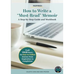 Chin, Celeste Inspired How to Write a Must Read Memoir: A Step-by-Step Guide and Workbook Chin, Celeste Inspired How to Write a Must Read Memoir: A Step-by-Step Guide and Workbook