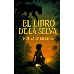 Kipling, Rudyard El Libro de la Selva: La maravillosa historia de Mowgli Kipling, Rudyard El Libro de la Selva: La maravillosa historia de Mowgli