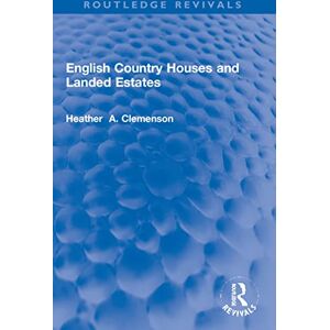 Clemenson, Heather English Country Houses and Landed Estates (Routledge Revivals) Clemenson, Heather English Country Houses and Landed Estates (Routledge Revivals)