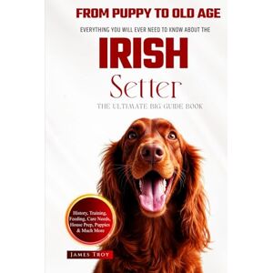 Troy, James The Ultimate Irish Setter Big Guide: Everything You Will Ever Need To Know About The Irish Setter Book Troy, James The Ultimate Irish Setter Big Guide: Everything You Will Ever Need To Know About The Irish Setter Book