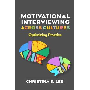 Lee Motivational Interviewing across Cultures: Optimizing Practice (Applications of Motivational Interviewing) Lee Motivational Interviewing across Cultures: Optimizing Practice (Applications of Motivational Interviewing)