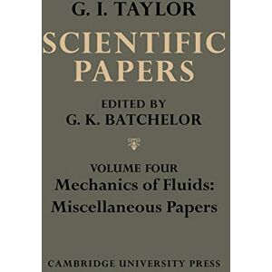 Batchelor, G. K. The Scientific Papers of Sir Geoffrey Ingram Taylor: Mehcanics of Fluids: Miscellaneous Papers: Volume 4 (The Scientific Papers of Sir Geoffrey Ingram Taylor 4 Volume Paperback Set) Batchelor, G. K. The Scientific Papers of Sir Geoffrey Ingram Taylor: Mehcanics of Fluids: Miscellaneous Papers: Volume 4 (The Scientific Papers of Sir Geoffrey Ingram Taylor 4 Volume Paperback Set)