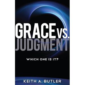 Butler, Keith Grace vs. Judgment: Which One Is It? Butler, Keith Grace vs. Judgment: Which One Is It?