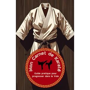 NABETH, Cédric Mon carnet de Karaté: Techniques, vocabulaire, postures : tout le karaté à portée de main ! NABETH, Cédric Mon carnet de Karaté: Techniques, vocabulaire, postures : tout le karaté à portée de main !