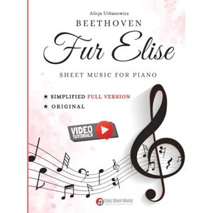 Urbanowicz, Alicja Fur Elise Beethoven Sheet Music for Piano Simplified Full Version and Original: for Late Beginner and Intermediate Pianists I Video Tutorials I Big Notes Urbanowicz, Alicja Fur Elise Beethoven Sheet Music for Piano Simplified Full Version and Original: for Late Beginner and Intermediate Pianists I Video Tutorials I Big Notes