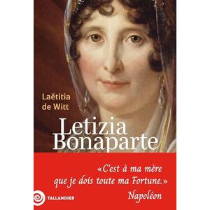 De Witt, Laetitia Letizia Bonaparte: « C'est à ma mère que je dois toute ma Fortune » Napoléon De Witt, Laetitia Letizia Bonaparte: « C'est à ma mère que je dois toute ma Fortune » Napoléon