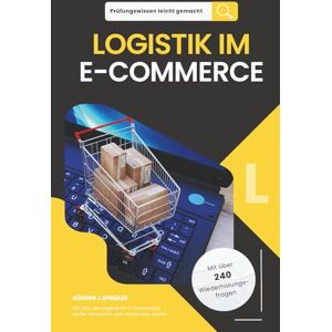 Spindler, Rüdiger J. Prüfungswissen leicht gemacht LOGISTIK IM E-COMMERCE: Für alle, die Logistik im E-Commerce sicher verstehen und anwenden wollen. Für die Fortbildung ... leicht gemacht. Klar. Kompakt. Strukturiert.) Spindler, Rüdiger J. Prüfungswissen leicht gemacht LOGISTIK IM E-COMMERCE: Für alle, die Logistik im E-Commerce sicher verstehen und anwenden wollen. Für die Fortbildung ... leicht gemacht. Klar. Kompakt. Strukturiert.)