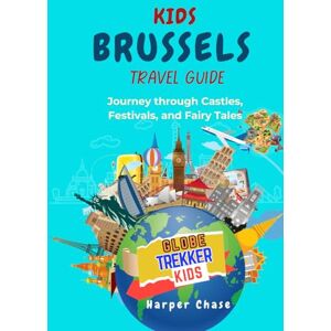 Chase, Harper Kids' Travel Guide to Brussels: Journey Through Castles, Festivals, and Fairy Tales (GlobeTrekkerKids) Chase, Harper Kids' Travel Guide to Brussels: Journey Through Castles, Festivals, and Fairy Tales (GlobeTrekkerKids)