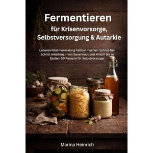 Marina Fermentieren für Krisenvorsorge, Selbstversorgung & Autarkie: Lebensmittel monatelang haltbar machen. Schritt-für-Schritt Anleitung – von Sauerkraut ... für Selbstversorger (Internationale Rezepte) Marina Fermentieren für Krisenvorsorge, Selbstversorgung & Autarkie: Lebensmittel monatelang haltbar machen. Schritt-für-Schritt Anleitung – von Sauerkraut ... für Selbstversorger (Internationale Rezepte)