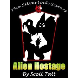 Scott The Silverlock Sisters: Alien Hostage Scott The Silverlock Sisters: Alien Hostage