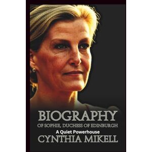 Mikell, Cynthia BIOGRAPHY OF SOPHIE, DUCHESS OF EDINBURGH: A Quiet Powerhouse (Duchesses of Distinction: Power, Privilege, and Purpose in British History) Mikell, Cynthia BIOGRAPHY OF SOPHIE, DUCHESS OF EDINBURGH: A Quiet Powerhouse (Duchesses of Distinction: Power, Privilege, and Purpose in British History)
