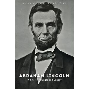Publications, Miran Abraham Lincoln: A Life of Struggle and Legacy Publications, Miran Abraham Lincoln: A Life of Struggle and Legacy
