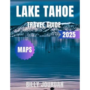 Jourdan, Billy Lake Tahoe Travel Guide 2025: The Complete 2025 Guide – Hidden Beaches, Ski Resorts, Outdoor Adventures & Local Secrets in California’s Sierra Nevada Jourdan, Billy Lake Tahoe Travel Guide 2025: The Complete 2025 Guide – Hidden Beaches, Ski Resorts, Outdoor Adventures & Local Secrets in California’s Sierra Nevada