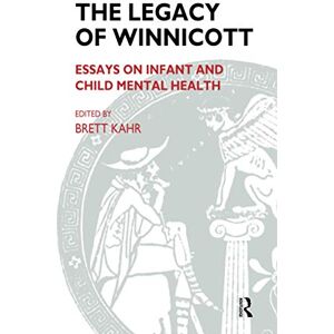 Kahr, Brett The Legacy of Winnicott: Essays on Infant and Child Mental Health Kahr, Brett The Legacy of Winnicott: Essays on Infant and Child Mental Health