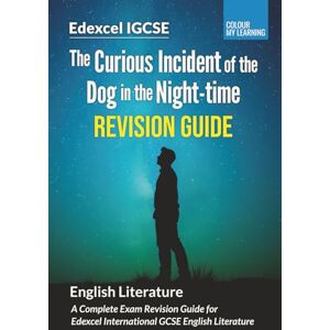 My Learning, Colour The Curious Incident of the Dog in the Night-time Edexcel IGCSE Revision Guide: Complete Exam Revision Guide for Edexcel IGCSE English Literature: A ... Complete Edexcel IGCSE Revision Series) My Learning, Colour The Curious Incident of the Dog in the Night-time Edexcel IGCSE Revision Guide: Complete Exam Revision Guide for Edexcel IGCSE English Literature: A ... Complete Edexcel IGCSE Revision Series)
