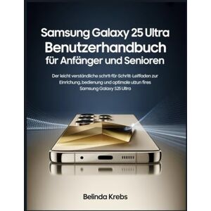 Krebs, Belinda Samsung Galaxy S 25 Ultra Benutzerhandbuch für Anfänger und Senioren: Der leicht verständliche Schritt-für-Schritt--für-Schritt-Leitfaden zur ... Nutzung Ihres Samsung Galaxy S 25 Ultra Krebs, Belinda Samsung Galaxy S 25 Ultra Benutzerhandbuch für Anfänger und Senioren: Der leicht verständliche Schritt-für-Schritt--für-Schritt-Leitfaden zur ... Nutzung Ihres Samsung Galaxy S 25 Ultra
