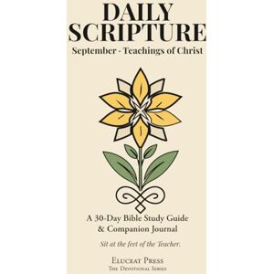 Keller, Debbie Daily Scripture: September · Teachings of Christ: A 30-Day Bible Study Guide & Journal (Eluceat Press The Devotional Series) Keller, Debbie Daily Scripture: September · Teachings of Christ: A 30-Day Bible Study Guide & Journal (Eluceat Press The Devotional Series)