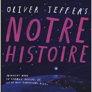 Jeffers, Oliver Notre histoire: Comment nous en sommes arrivés là, et où nous pourrions aller Jeffers, Oliver Notre histoire: Comment nous en sommes arrivés là, et où nous pourrions aller