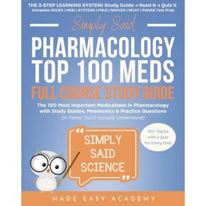 Academy, Made Easy Simply Said Pharmacology: Top 100 Meds Full Course Study Guide: The 100 Most Important Medications with Study Guides, Mnemonics & Practice Questions: ... Said Science Series From Made Easy Academy) Academy, Made Easy Simply Said Pharmacology: Top 100 Meds Full Course Study Guide: The 100 Most Important Medications with Study Guides, Mnemonics & Practice Questions: ... Said Science Series From Made Easy Academy)