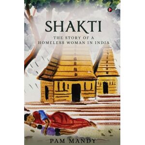 Pam Mandy Shakti: The Story of a Homeless Woman in India Pam Mandy Shakti: The Story of a Homeless Woman in India