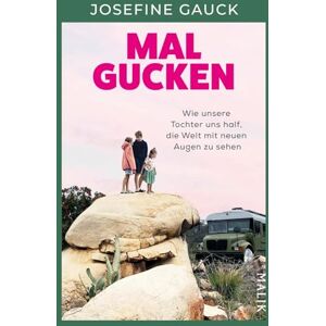 Gauck, Josefine Mal gucken: Wie unsere Tochter uns half, die Welt mit neuen Augen zu sehen Ein Mut machendes Buch für Familien, die von einer Auszeit träumen Gauck, Josefine Mal gucken: Wie unsere Tochter uns half, die Welt mit neuen Augen zu sehen Ein Mut machendes Buch für Familien, die von einer Auszeit träumen