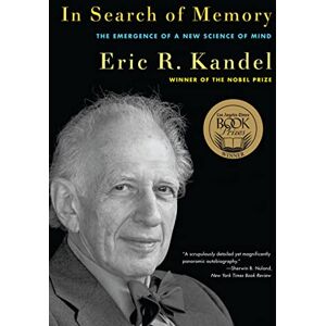 Eric R Kandel In Search of Memory: The Emergence of a New Science of Mind Eric R Kandel In Search of Memory: The Emergence of a New Science of Mind