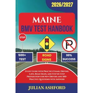 ASHFORD, JULIAN MAINE BMV TEST HANDBOOK: Study Guide with Practice Exams, Driving Laws, Road Signs, and Step-by-Step Preparation for New Drivers and 500+ Practice Questions with Answers (DriveSmart DMV Prep) ASHFORD, JULIAN MAINE BMV TEST HANDBOOK: Study Guide with Practice Exams, Driving Laws, Road Signs, and Step-by-Step Preparation for New Drivers and 500+ Practice Questions with Answers (DriveSmart DMV Prep)