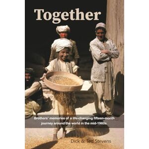 Stevens, Dick Together: Brothers’ memories of a life-changing fifteen-month journey around the world in the mid-1960s. Stevens, Dick Together: Brothers’ memories of a life-changing fifteen-month journey around the world in the mid-1960s.