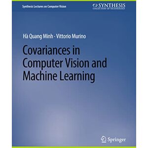 Minh, Hà Quang Covariances in Computer Vision and Machine Learning (Synthesis Lectures on Computer Vision) Minh, Hà Quang Covariances in Computer Vision and Machine Learning (Synthesis Lectures on Computer Vision)