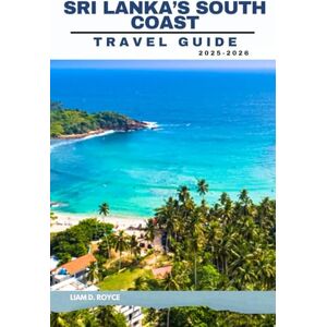 D. ROYCE, LIAM SRI LANKA’S SOUTH COAST (Wanderlust Wonders: The Ultimate Village & Nature Explorer Series) D. ROYCE, LIAM SRI LANKA’S SOUTH COAST (Wanderlust Wonders: The Ultimate Village & Nature Explorer Series)