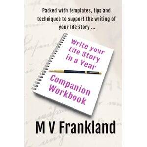 Frankland, MV Write your Life Story in a Year: A Companion Workbook to Help you Write your Autobiography (How-To Books for Writers) Frankland, MV Write your Life Story in a Year: A Companion Workbook to Help you Write your Autobiography (How-To Books for Writers)