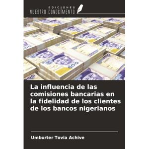 Achive, Umburter Tovia La influencia de las comisiones bancarias en la fidelidad de los clientes de los bancos nigerianos Achive, Umburter Tovia La influencia de las comisiones bancarias en la fidelidad de los clientes de los bancos nigerianos