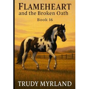 Myrland, Trudy Flameheart and the Broken Oath: Book 16 (Painted Path Series) Myrland, Trudy Flameheart and the Broken Oath: Book 16 (Painted Path Series)