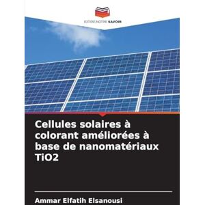 Elsanousi, Ammar Elfatih Cellules solaires à colorant améliorées à base de nanomatériaux TiO2 Elsanousi, Ammar Elfatih Cellules solaires à colorant améliorées à base de nanomatériaux TiO2